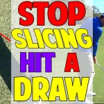 How To Stop Slicing And Hit A Beautiful Draw