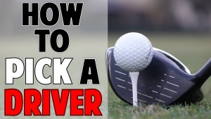 How to Pick a Driver