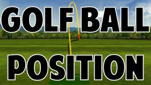 Golf Ball Position Tips For Fade and Draw