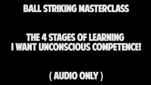 8.5 The 4 Stages of Learning I Want Unconscious Competence!