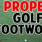 Learn Proper Golf Footwork