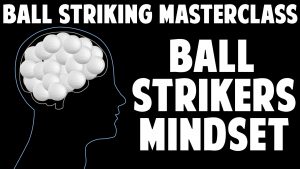 Ball Strikers Mindset Intro