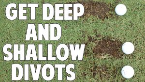 How to Get Deep and Shallow Divots