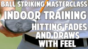 Indoor Training | Hitting Fades and Draws with Feel