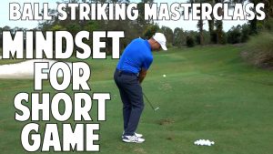 Ball Strikers Mindset For Short Game