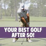 Play Your Best Golf After 50