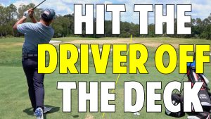 How to Hit a Driver off the Deck